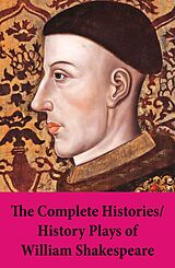 E-Book (epub) The Complete Histories / History Plays of William Shakespeare von William Shakespeare