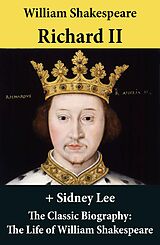 eBook (epub) Richard II (The Unabridged Play) + The Classic Biography: The Life of William Shakespeare de William Shakespeare