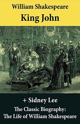 eBook (epub) King John (The Unabridged Play) + The Classic Biography: The Life of William Shakespeare de William Shakespeare, Sidney Lee