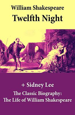 eBook (epub) Twelfth Night (The Unabridged Play) + The Classic Biography de William Shakespeare, Sidney Lee