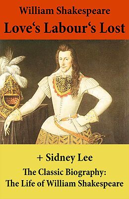 eBook (epub) Love's Labour's Lost (The Unabridged Play) + The Classic Biography: The Life of William Shakespeare de William Shakespeare