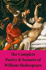 E-Book (epub) The Complete Poetry &amp; Sonnets of William Shakespeare: The Sonnets + Venus And Adonis + The Rape Of Lucrece + The Passionate Pilgrim + The Phoenix And The Turtle + A Lover's Complaint von William Shakespeare