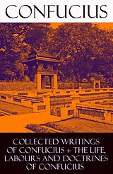 E-Book (epub) Collected Writings of Confucius + The Life, Labours and Doctrines of Confucius von Confucius