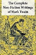 eBook (epub) The Complete Non-Fiction Writings of Mark Twain: Old Times on the Mississippi + Life on the Mississippi + Christian Science + Queen Victoria's Jubilee + My Platonic Sweetheart + Editorial Wild Oats de Mark Twain