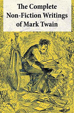 eBook (epub) The Complete Non-Fiction Writings of Mark Twain: Old Times on the Mississippi + Life on the Mississippi + Christian Science + Queen Victoria's Jubilee + My Platonic Sweetheart + Editorial Wild Oats de Mark Twain