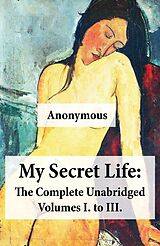 eBook (epub) My Secret Life: The Complete Unabridged Volumes I. to III. de Anonymous