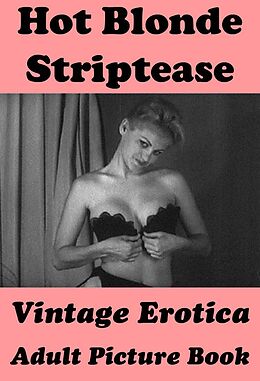 eBook (epub) Hot Blonde Striptease (Vintage Erotica Adult Picture Book) de Erotic Photography