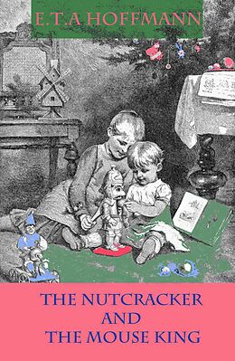 E-Book (epub) The Nutcracker and The Mouse King von E.T.A. Hoffmann