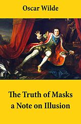 E-Book (epub) The Truth of Masks: a Note on Illusion (an essay of dramatic theory) von Oscar Wilde