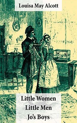 E-Book (epub) Little Women (includes Good Wives) + Little Men + Jo's Boys (3 Unabridged Classics with over 200 original illustrations) von Louisa May Alcott