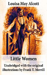 E-Book (epub) Little Women - Unabridged with the original illustrations by Frank T. Merrill (200 illustrations) von Louisa May Alcott