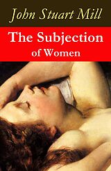 E-Book (epub) The Subjection of Women (a feminist literature classic) von John Stuart Mill