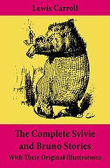E-Book (epub) The Complete Sylvie and Bruno Stories With Their Original Illustrations von Lewis Carroll