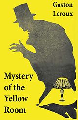 E-Book (epub) Mystery of the Yellow Room (The first detective Joseph Rouletabille novel and one of the first locked room mystery crime fiction novels) von Gaston Leroux