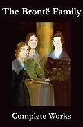 E-Book (epub) The Complete Works of the Brontë Family (Anne, Charlotte, Emily, Branwell and Patrick Brontë) von Charlotte Brontë, Emily Brontë, Anne Brontë