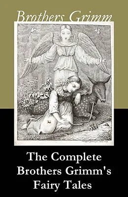E-Book (epub) The Complete Brothers Grimm's Fairy Tales (over 200 fairy tales and legends) von Brothers Grimm