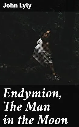 E-Book (epub) Endymion, The Man in the Moon von John Lyly