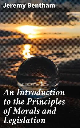 E-Book (epub) An Introduction to the Principles of Morals and Legislation von Jeremy Bentham