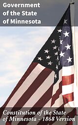 E-Book (epub) Constitution of the State of Minnesota - 1868 Version von Government of the State of Minnesota