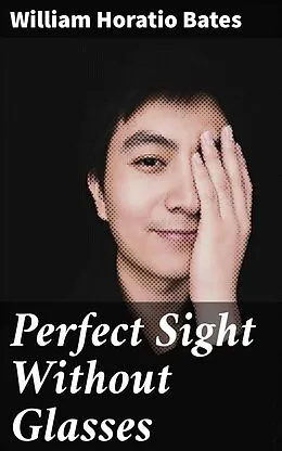 E-Book (epub) Perfect Sight Without Glasses von William Horatio Bates