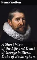 E-Book (epub) A Short View of the Life and Death of George Villiers, Duke of Buckingham von Henry Wotton