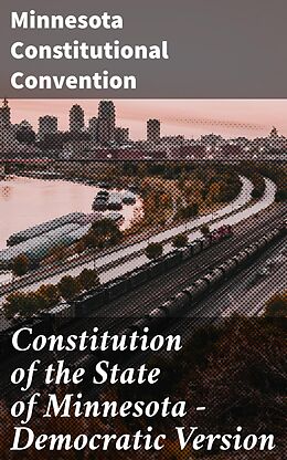 eBook (epub) Constitution of the State of Minnesota - Democratic Version de Minnesota Constitutional Convention