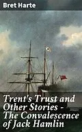 E-Book (epub) Trent's Trust and Other Stories - The Convalescence of Jack Hamlin von Bret Harte