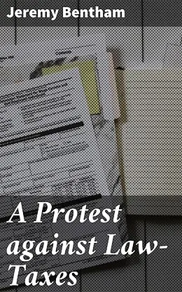E-Book (epub) A Protest against Law-Taxes von Jeremy Bentham