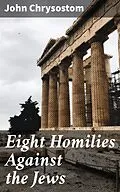 E-Book (epub) Eight Homilies Against the Jews von John Chrysostom