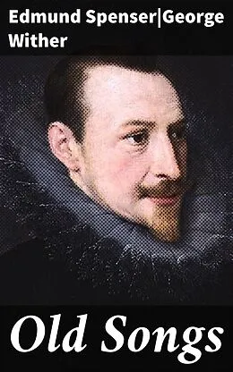 E-Book (epub) Old Songs von Edmund Spenser, George Wither