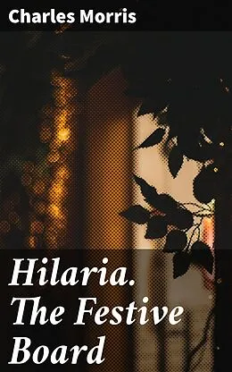 E-Book (epub) Hilaria. The Festive Board von Charles Morris