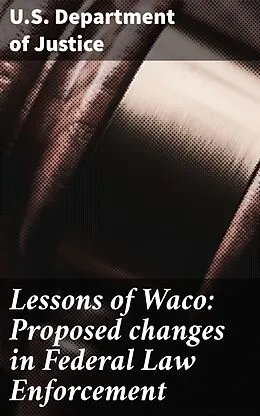 E-Book (epub) Lessons of Waco: Proposed changes in Federal Law Enforcement von U.S. Department of Justice