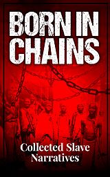 eBook (epub) Born in Chains - Collected Slave Narratives de Frederick Douglass, Harriet Jacobs, Booker T. Washington