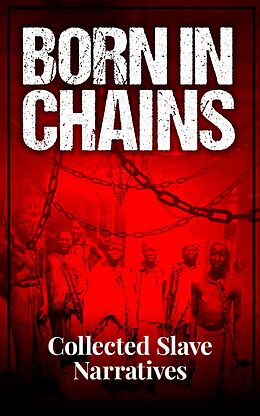 eBook (epub) Born in Chains - Collected Slave Narratives de Frederick Douglass, Harriet Jacobs, Booker T. Washington