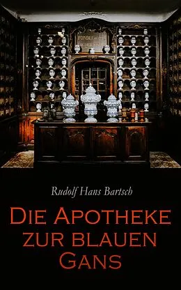 E-Book (epub) Die Apotheke zur blauen Gans von Rudolf Hans Bartsch