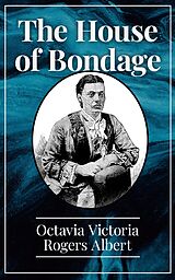 eBook (epub) The House of Bondage de Octavia Victoria Rogers Albert