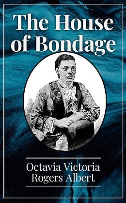 eBook (epub) The House of Bondage de Octavia Victoria Rogers Albert