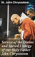 E-Book (epub) Service of the Divine and Sacred Liturgy of our Holy Father John Chrysostom von St. John Chrysostom
