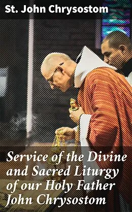 E-Book (epub) Service of the Divine and Sacred Liturgy of our Holy Father John Chrysostom von St. John Chrysostom