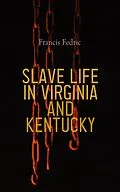 E-Book (epub) Slave Life in Virginia and Kentucky von Francis Fedric
