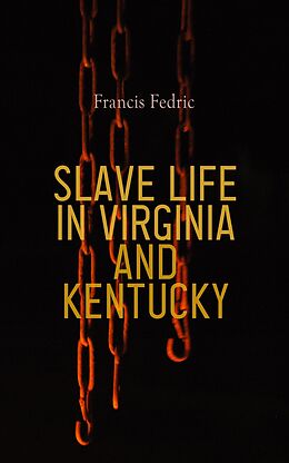 eBook (epub) Slave Life in Virginia and Kentucky de Francis Fedric