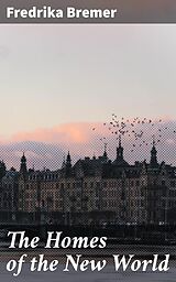 E-Book (epub) The Homes of the New World von Fredrika Bremer