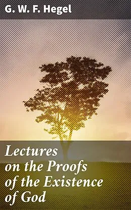 E-Book (epub) Lectures on the Proofs of the Existence of God von G. W. F. Hegel