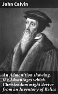 E-Book (epub) An Admonition showing, the Advantages which Christendom might derive from an Inventory of Relics von John Calvin