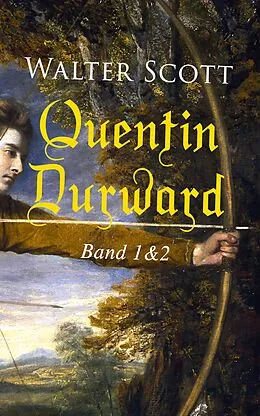 E-Book (epub) Quentin Durward (Band 1&amp;2) von Walter Scott