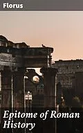 E-Book (epub) Epitome of Roman History von Florus