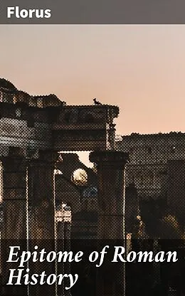 E-Book (epub) Epitome of Roman History von Florus