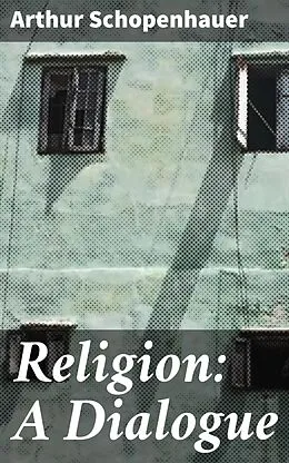E-Book (epub) Religion: A Dialogue von Arthur Schopenhauer