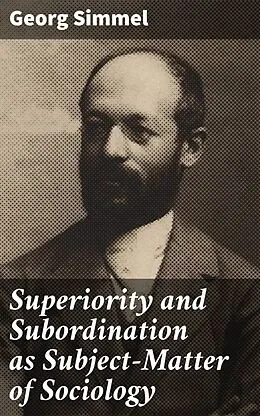 E-Book (epub) Superiority and Subordination as Subject-Matter of Sociology von Georg Simmel