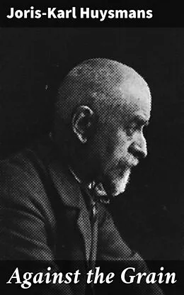 E-Book (epub) Against the Grain von Joris-Karl Huysmans